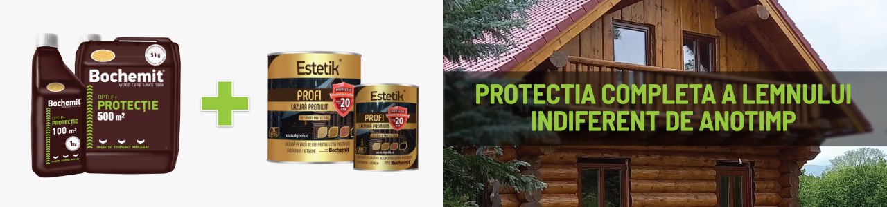 Lazura lemn Estetik Profi si Bochemit Opti F - Protectia completa a lemnului lazura lemn